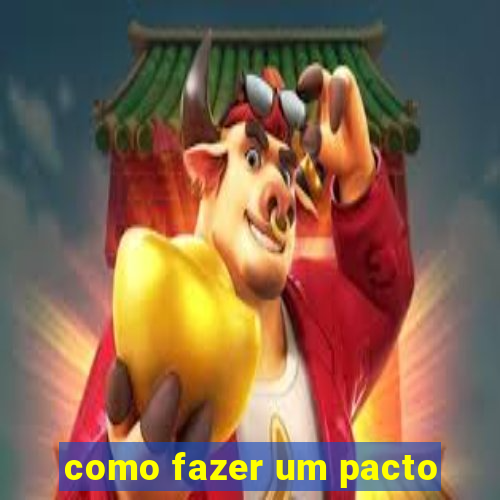 como fazer um pacto